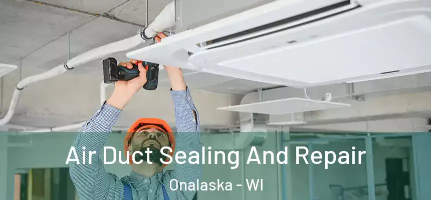  Air Duct Sealing And Repair Onalaska - WI