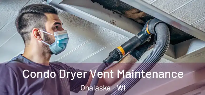  Condo Dryer Vent Maintenance Onalaska - WI