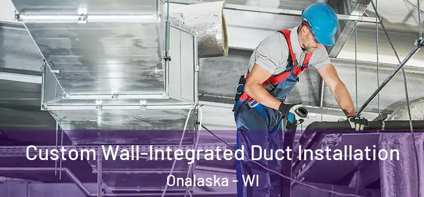  Custom Wall-Integrated Duct Installation Onalaska - WI