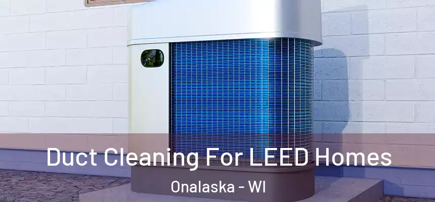  Duct Cleaning For LEED Homes Onalaska - WI