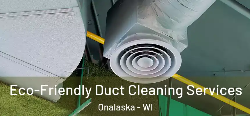  Eco-Friendly Duct Cleaning Services Onalaska - WI