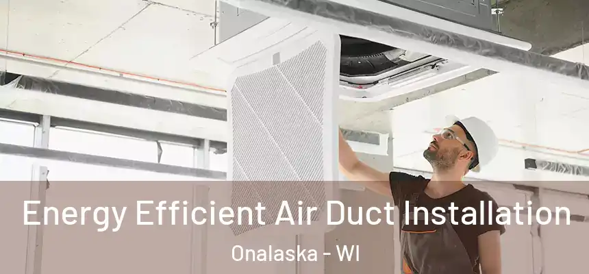  Energy Efficient Air Duct Installation Onalaska - WI