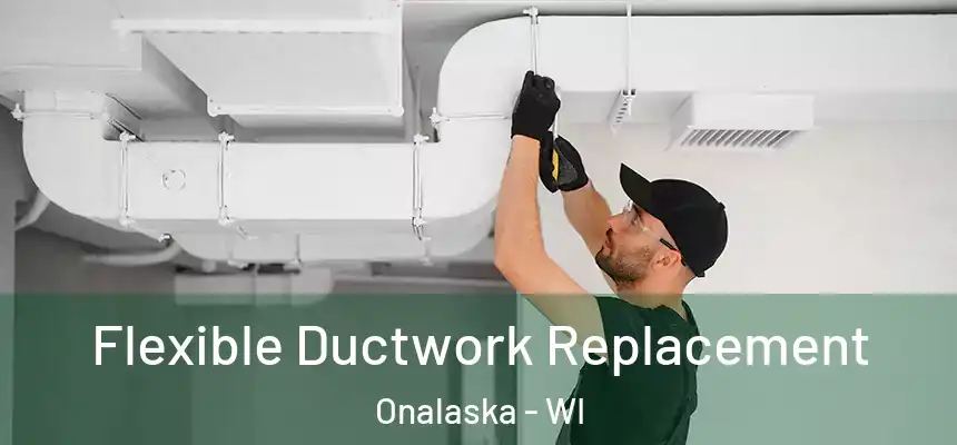  Flexible Ductwork Replacement Onalaska - WI