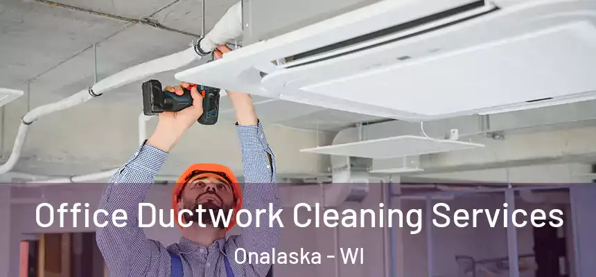  Office Ductwork Cleaning Services Onalaska - WI