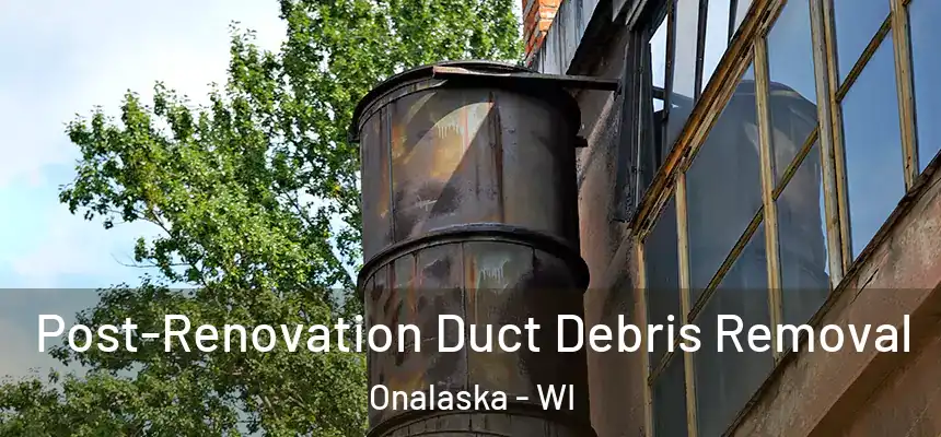  Post-Renovation Duct Debris Removal Onalaska - WI